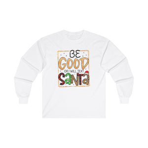 Be Good Or I Will Text Santa Unisex Ultra Cotton Long Sleeve Tee