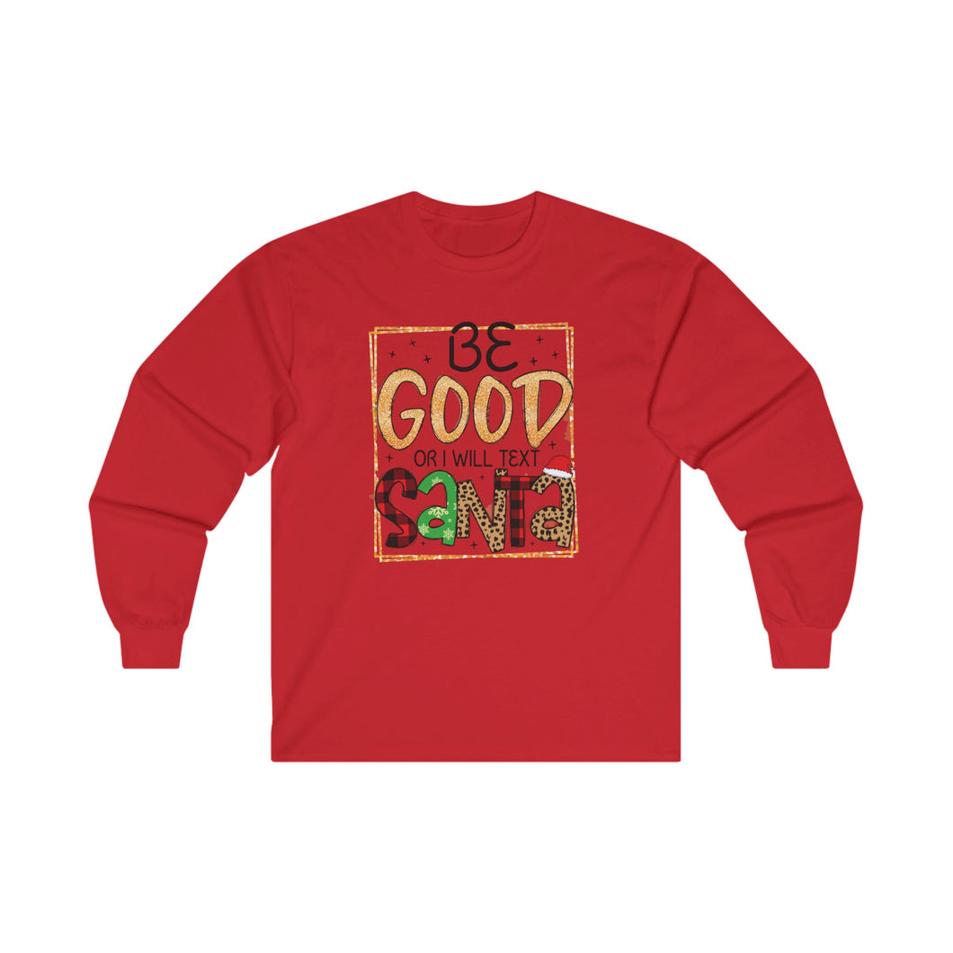 Be Good Or I Will Text Santa Unisex Ultra Cotton Long Sleeve Tee